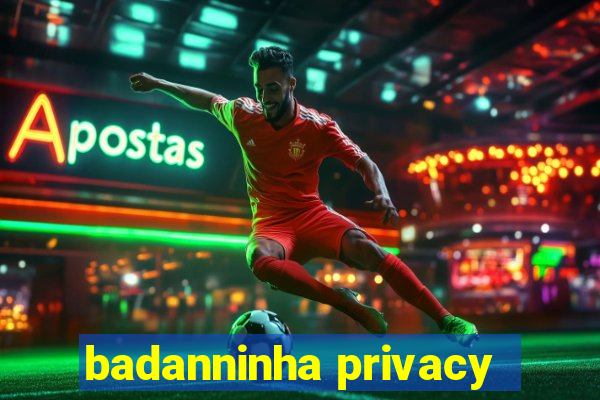 badanninha privacy